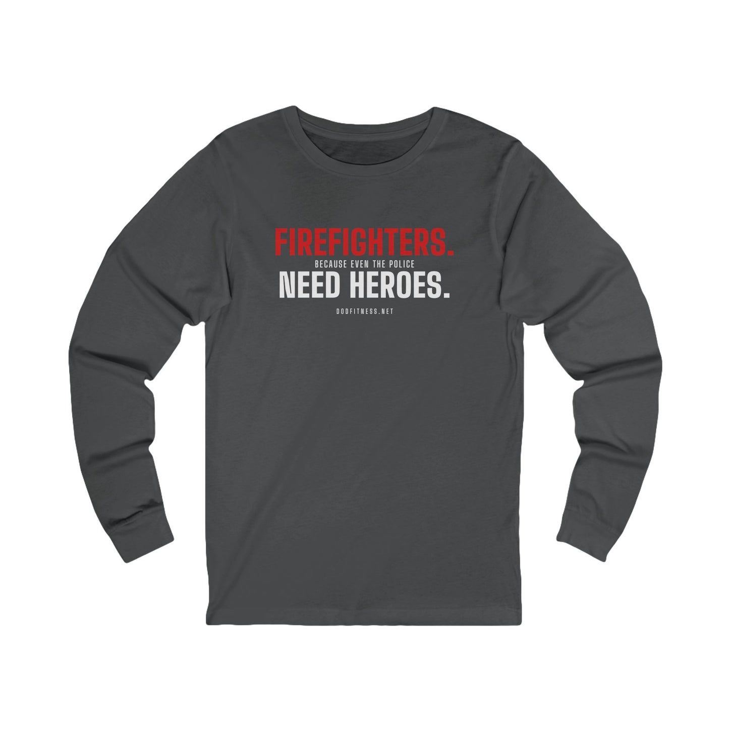 DoD Fitness - Firefighters Need Heroes Long Sleeve