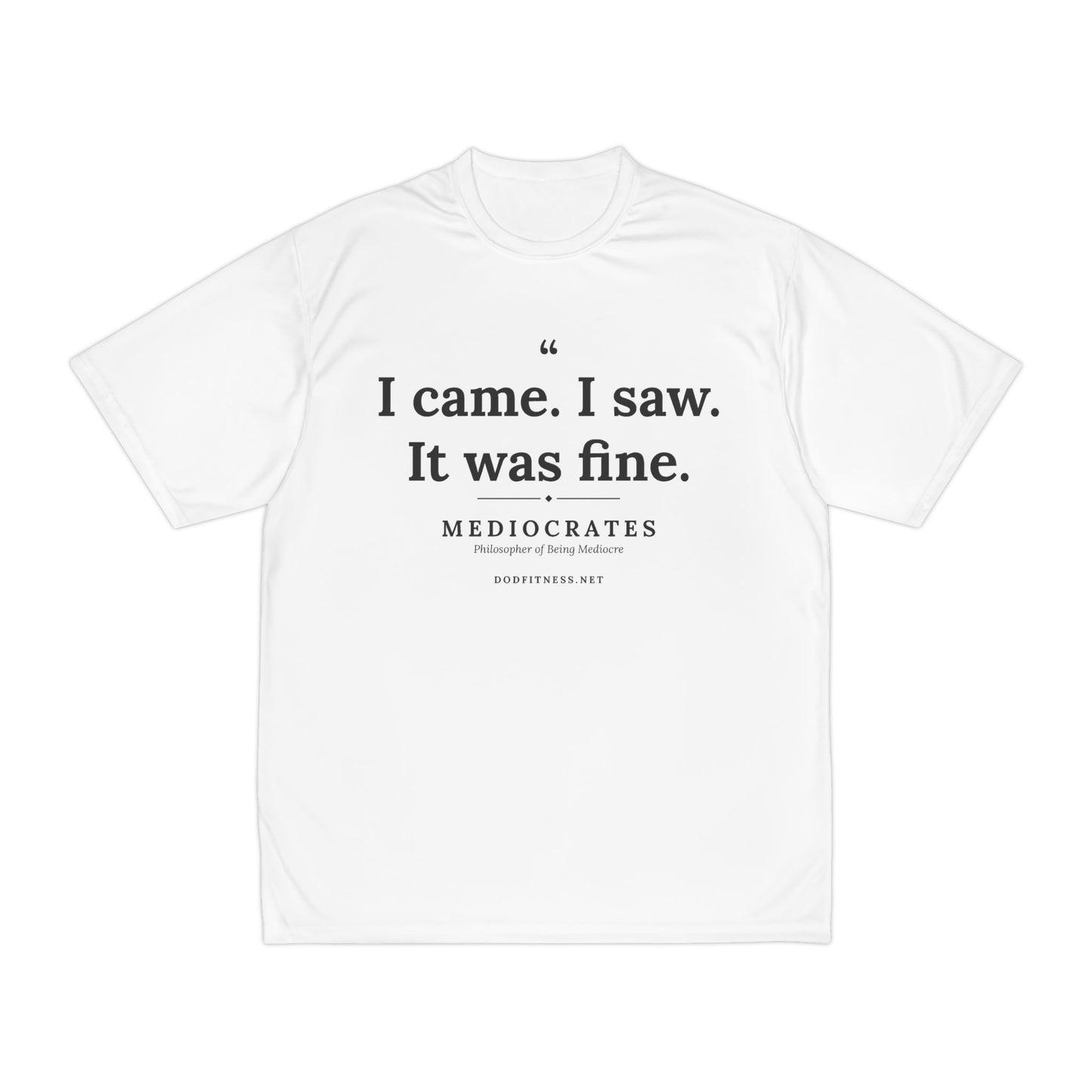 Mediocrates - I Came I Saw It Was Fine performance tee - funny gym shirt by DoD Fitness