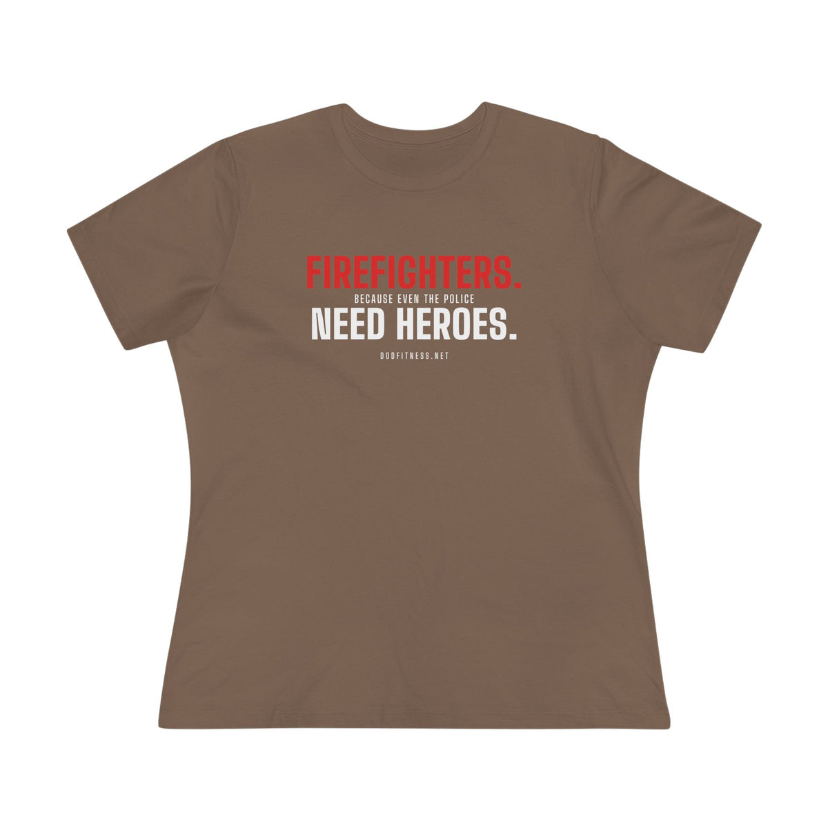 Firefighters Need Heroes women's tee - funny gym shirt by DoD Fitness