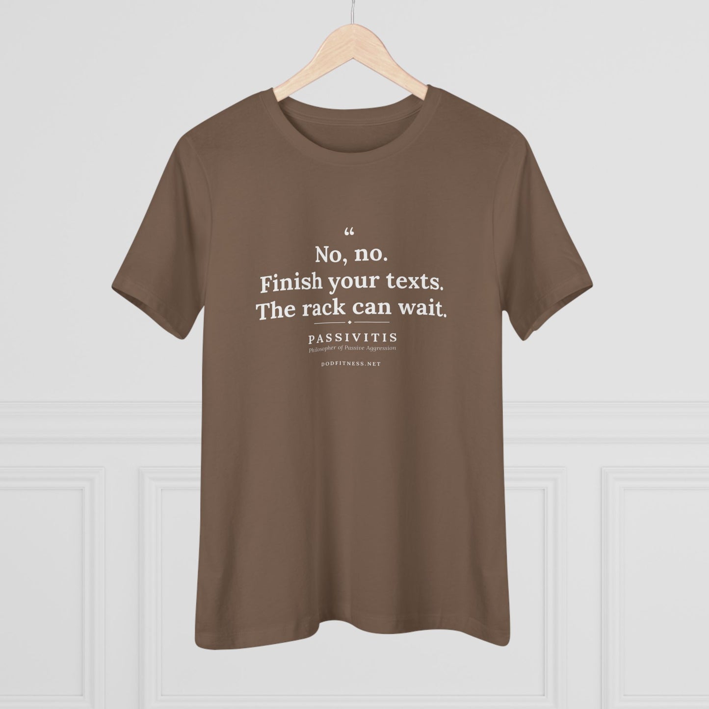 Passivitis - Finish Your Texts women's tee in Vintage Brown - funny gym shirt by DoD Fitness