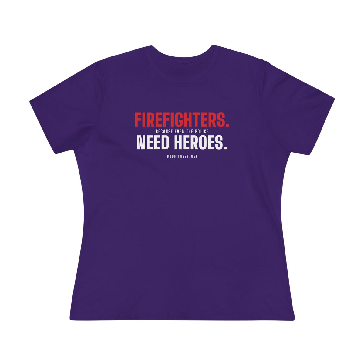 DoD Fitness - Firefighters Need Heroes Women's Tee