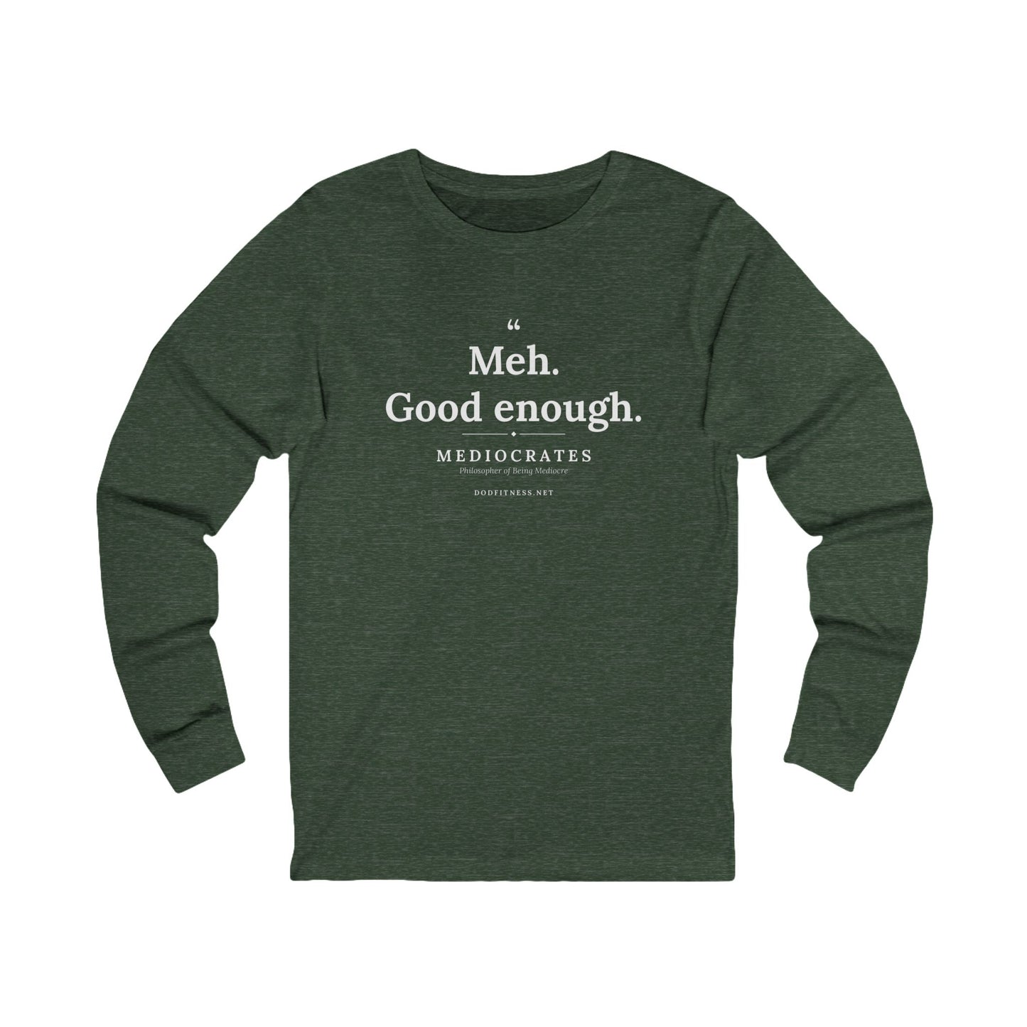 Mediocrates - Meh Good Enough long sleeve tee in Heather Forest - funny gym shirt by DoD Fitness