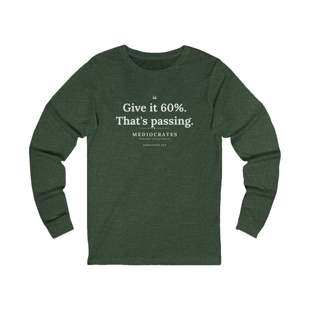 Mediocrates - Give It 60 Percent long sleeve tee in Heather Forest - funny gym shirt by DoD Fitness